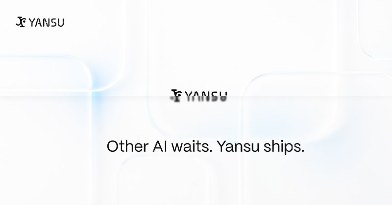 Yansu — Proactive AI That Builds Custom Apps Before You Ask