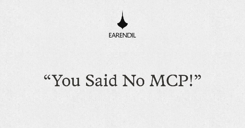 “You Said No MCP!” | Earendil